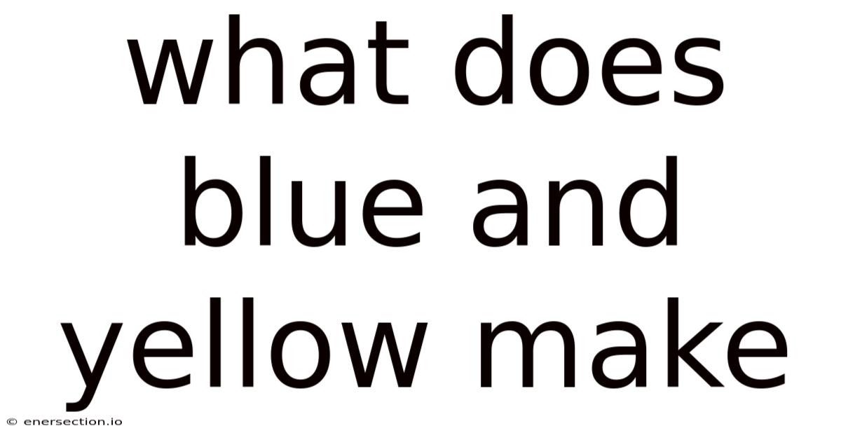 What Does Blue And Yellow Make