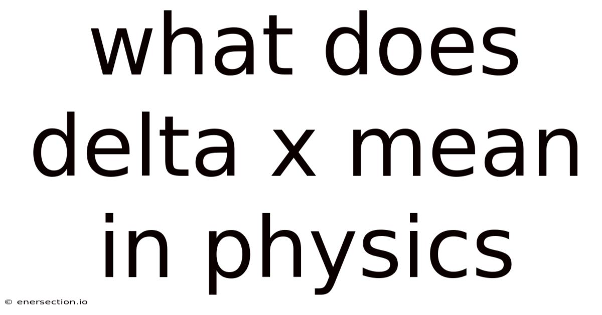 What Does Delta X Mean In Physics