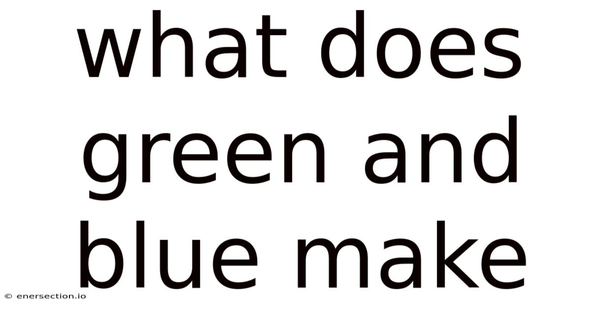 What Does Green And Blue Make