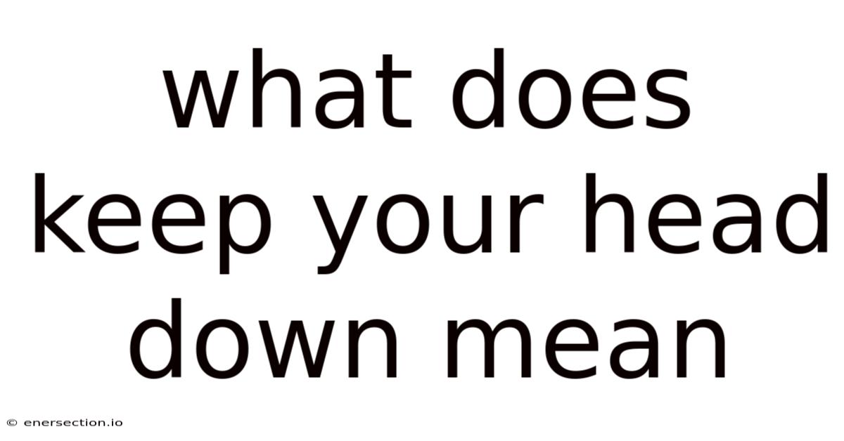What Does Keep Your Head Down Mean