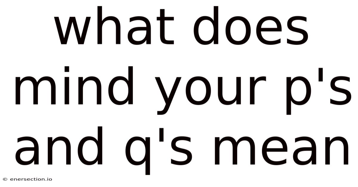 What Does Mind Your P's And Q's Mean