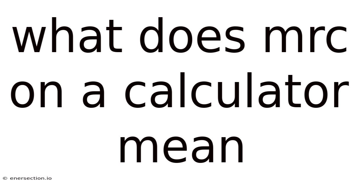 What Does Mrc On A Calculator Mean