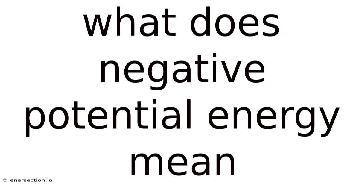 What Does Negative Potential Energy Mean