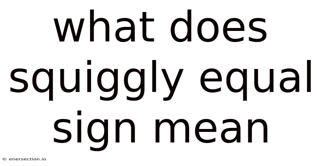 What Does Squiggly Equal Sign Mean