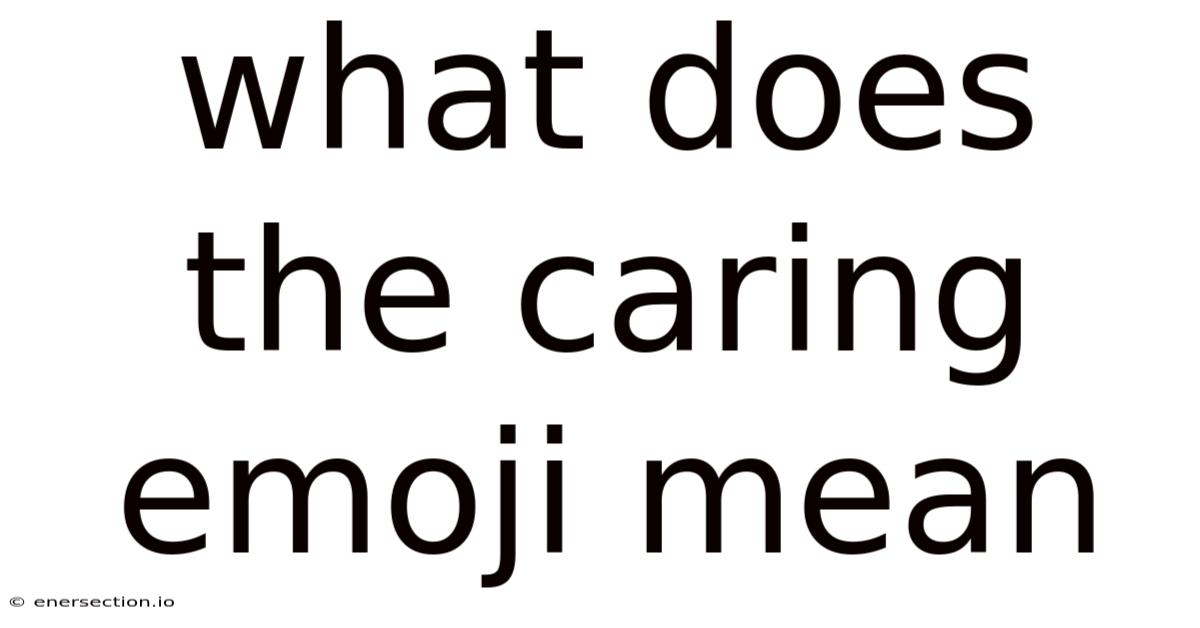 What Does The Caring Emoji Mean