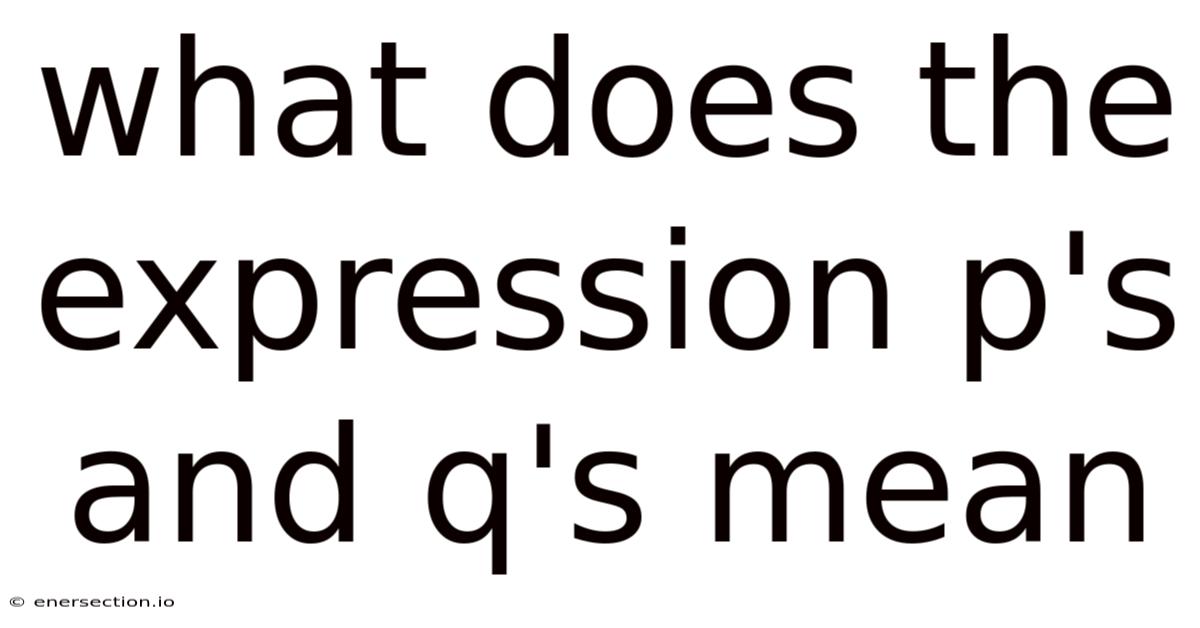What Does The Expression P's And Q's Mean