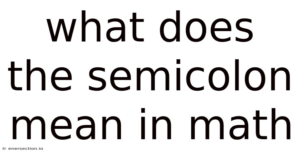 What Does The Semicolon Mean In Math