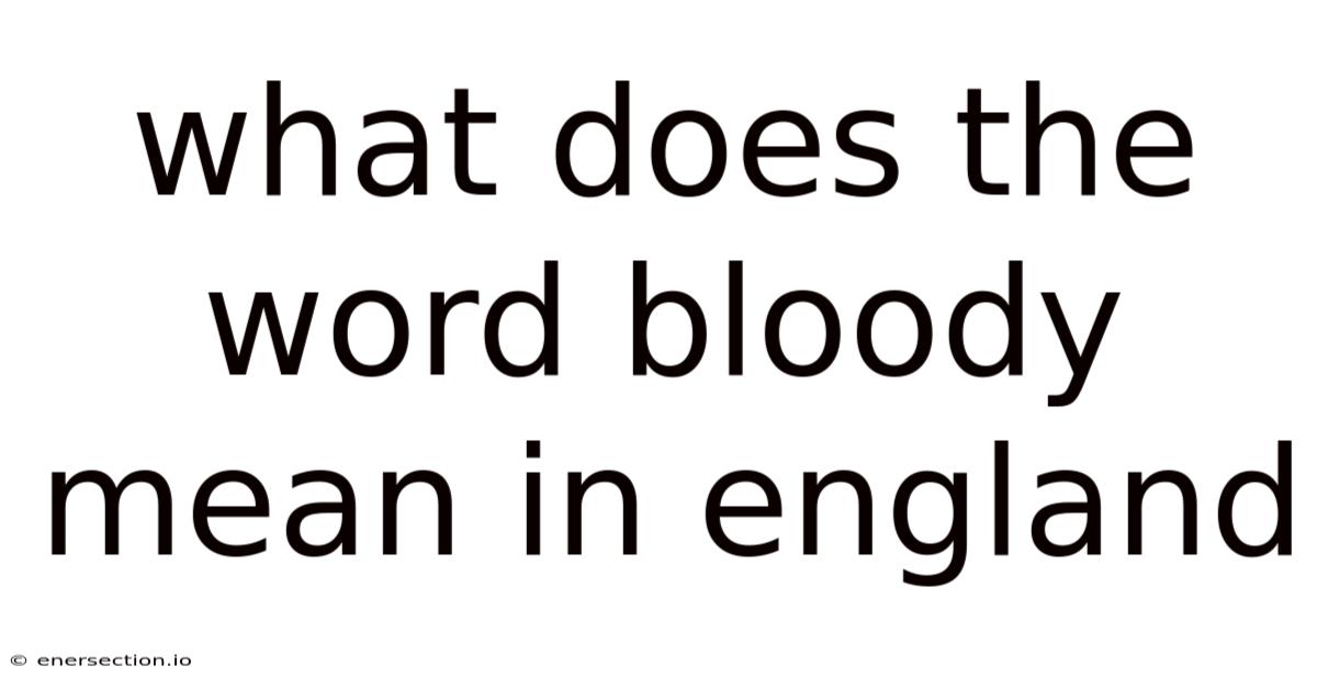What Does The Word Bloody Mean In England