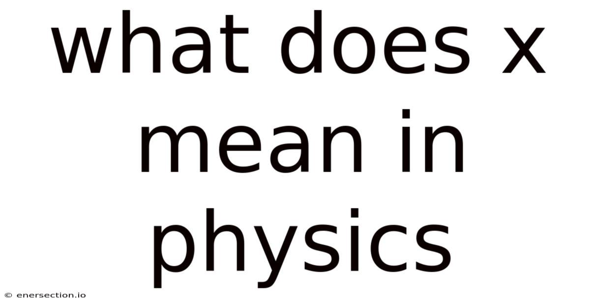What Does X Mean In Physics