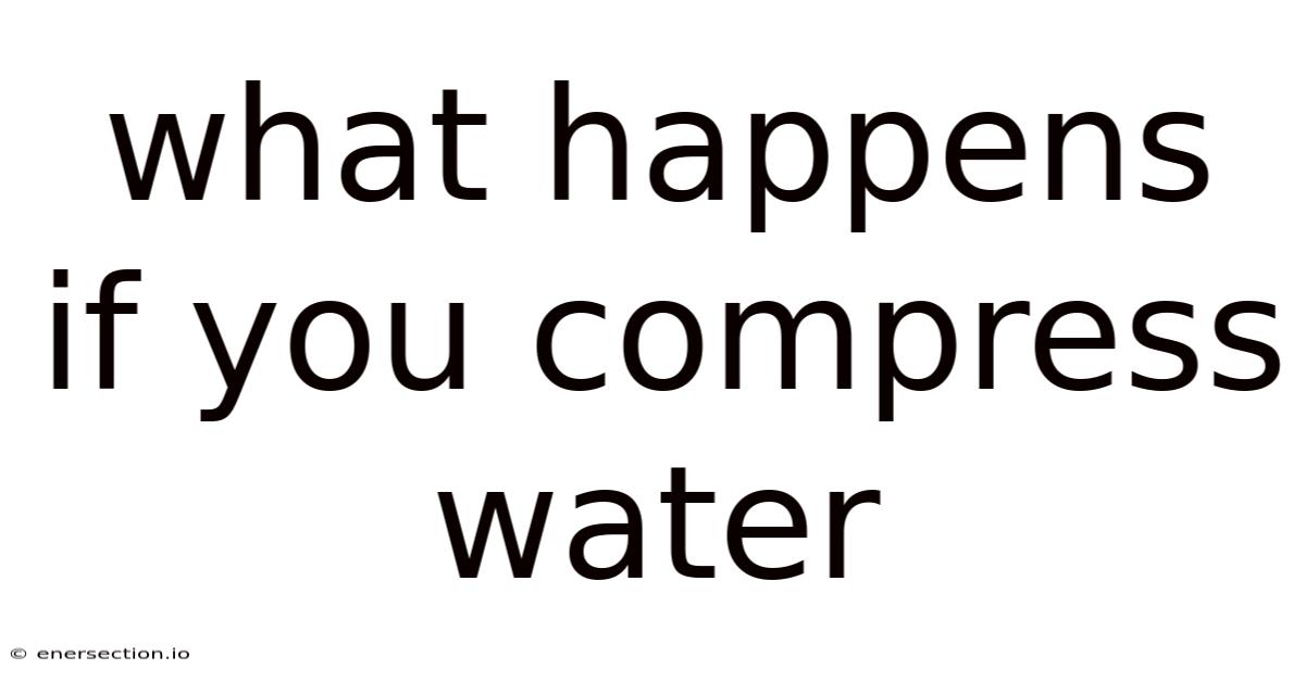 What Happens If You Compress Water