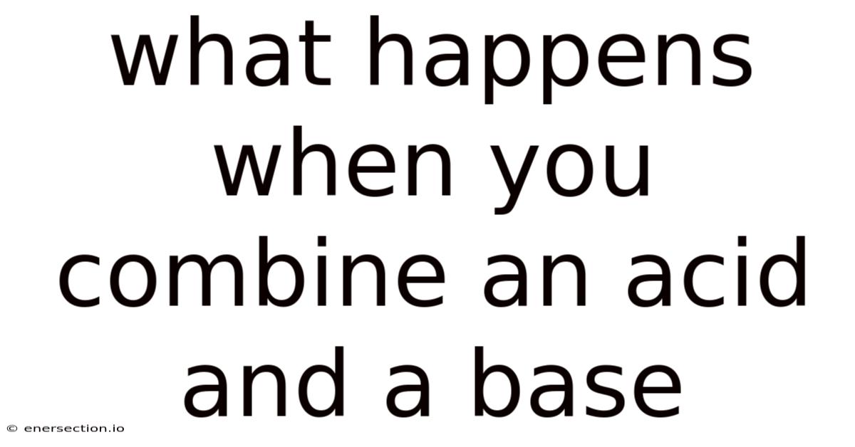 What Happens When You Combine An Acid And A Base