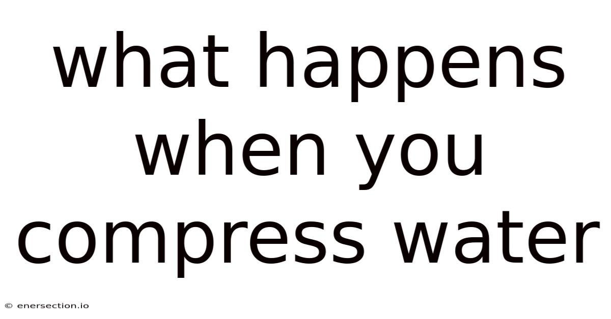What Happens When You Compress Water