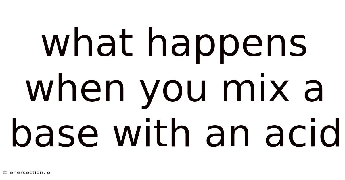 What Happens When You Mix A Base With An Acid