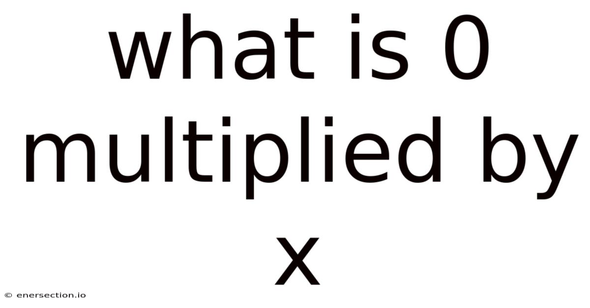 What Is 0 Multiplied By X