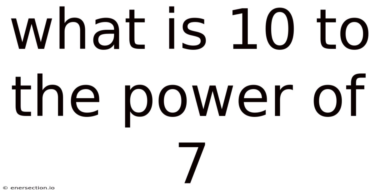 What Is 10 To The Power Of 7