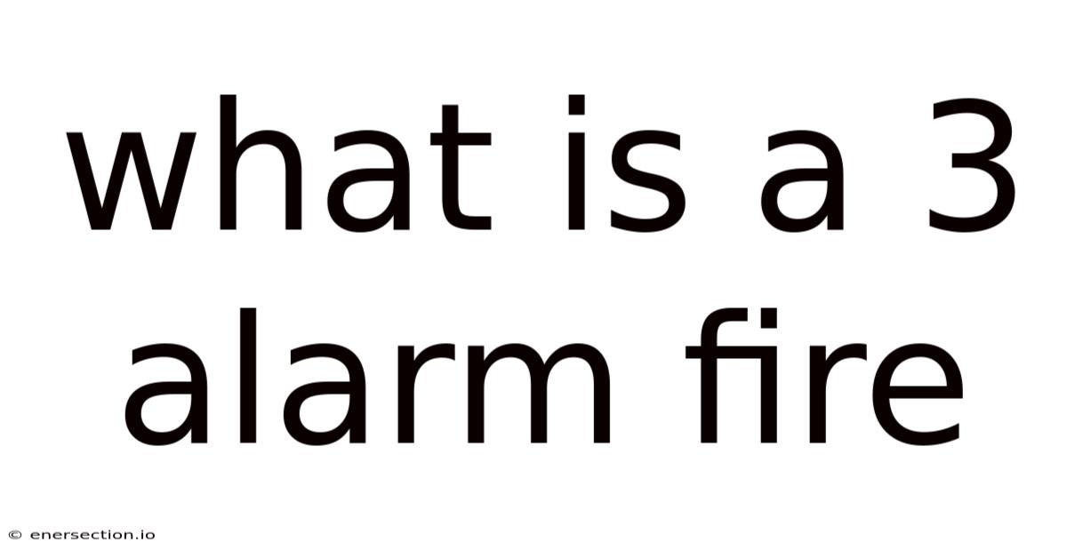 What Is A 3 Alarm Fire