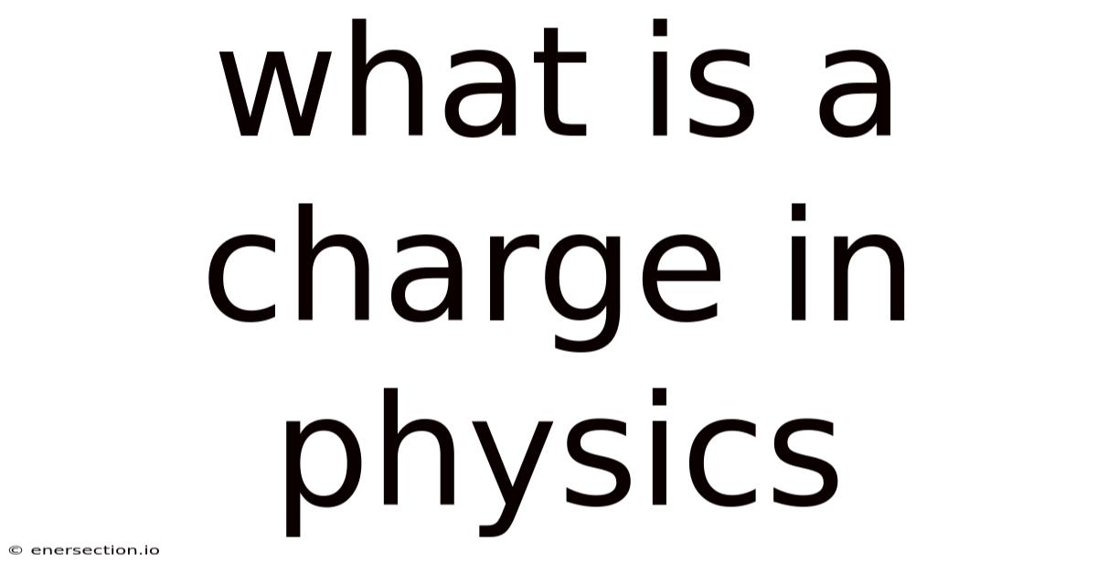 What Is A Charge In Physics