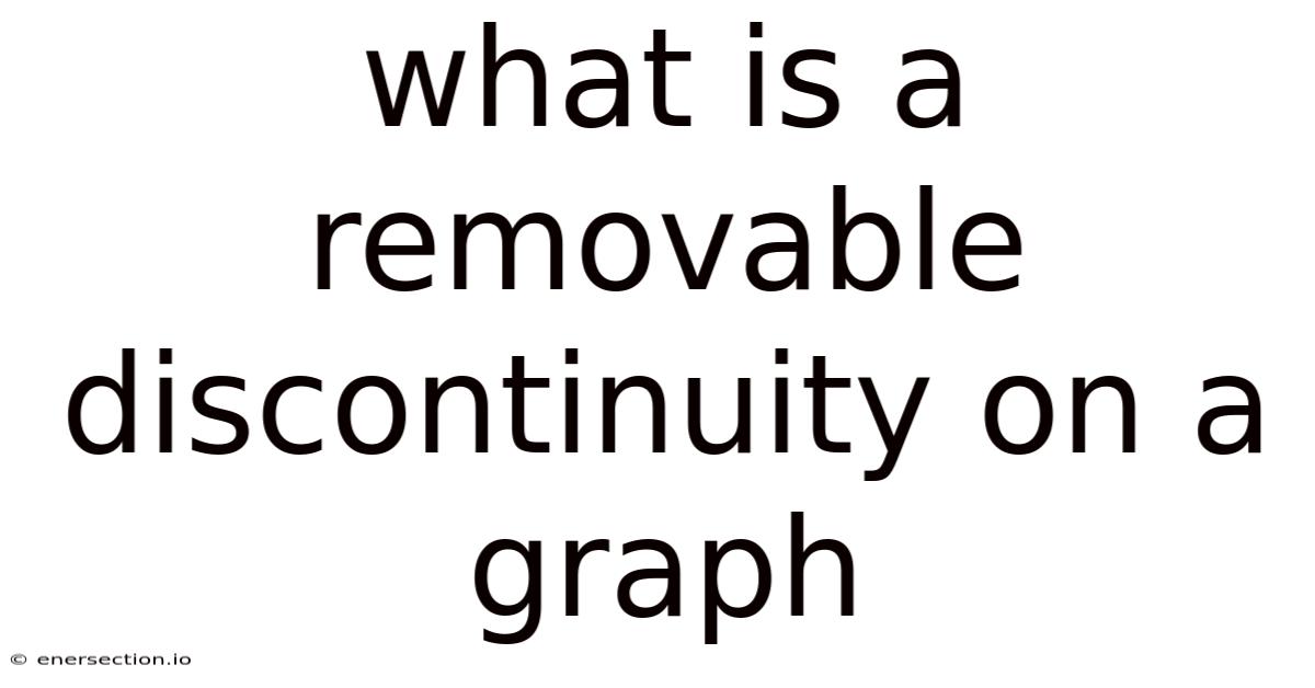 What Is A Removable Discontinuity On A Graph