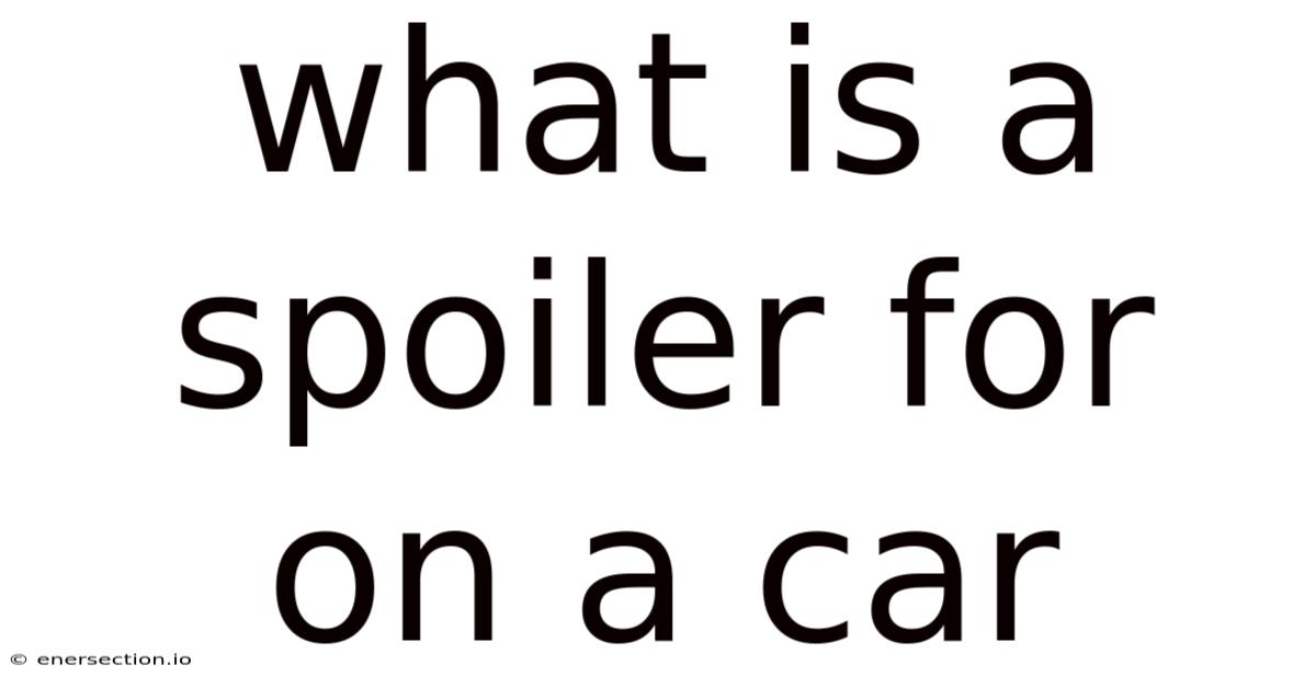 What Is A Spoiler For On A Car
