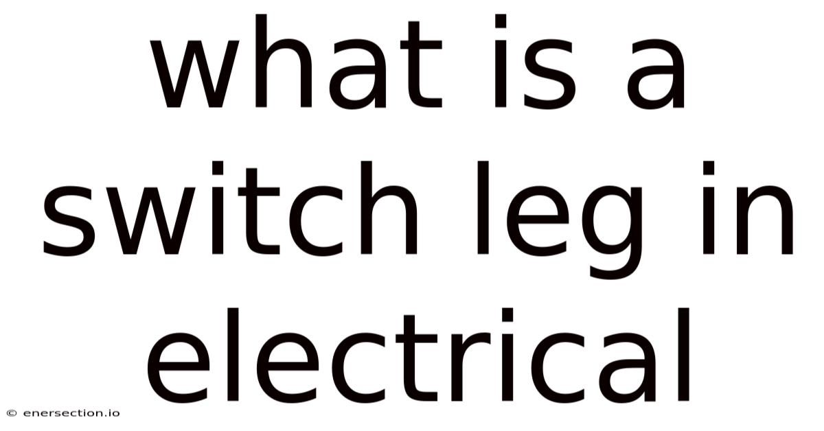 What Is A Switch Leg In Electrical