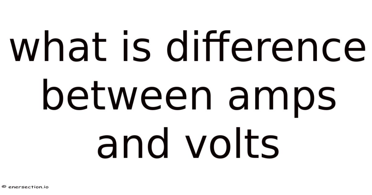 What Is Difference Between Amps And Volts