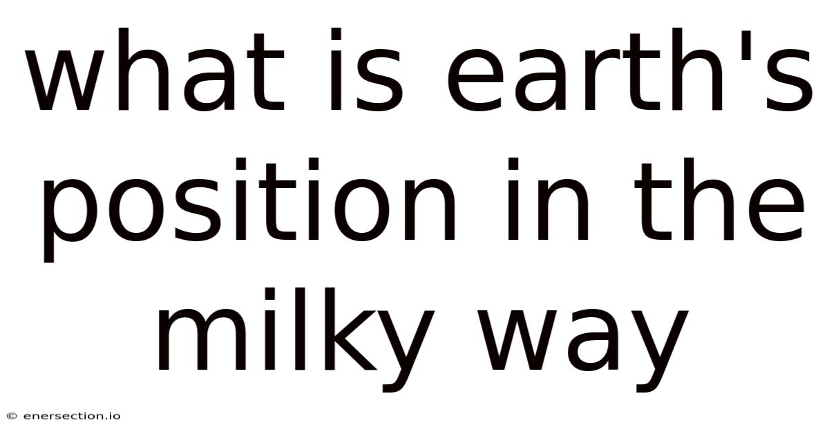 What Is Earth's Position In The Milky Way