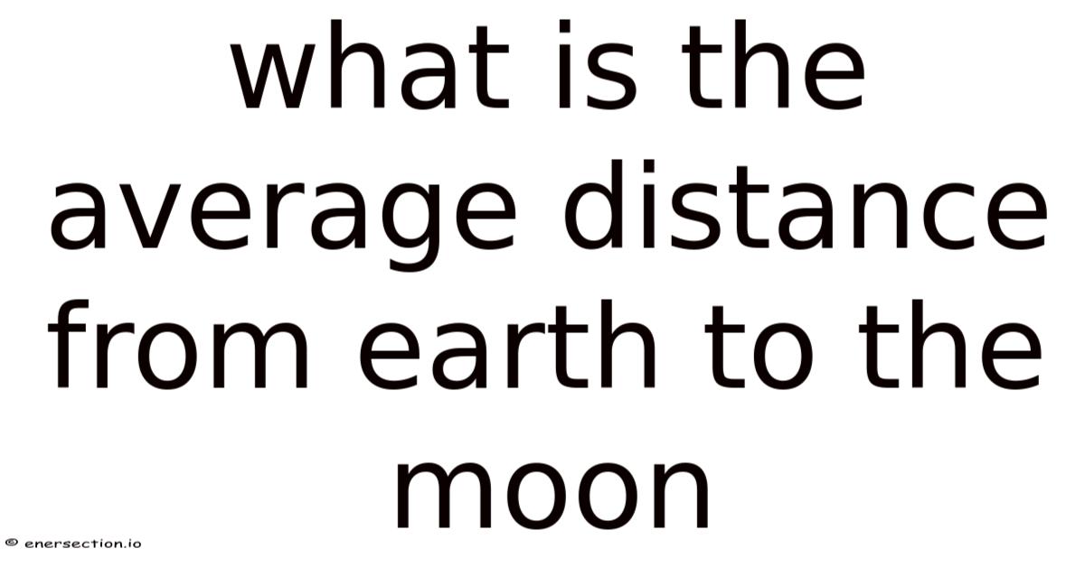 What Is The Average Distance From Earth To The Moon