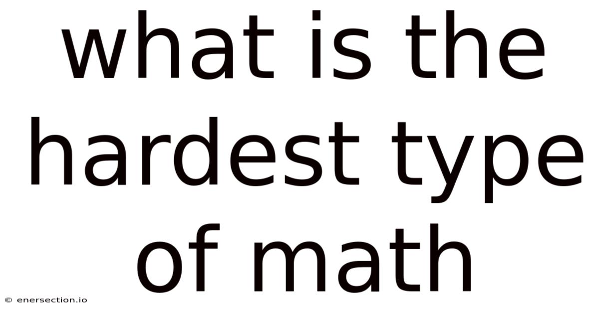 What Is The Hardest Type Of Math