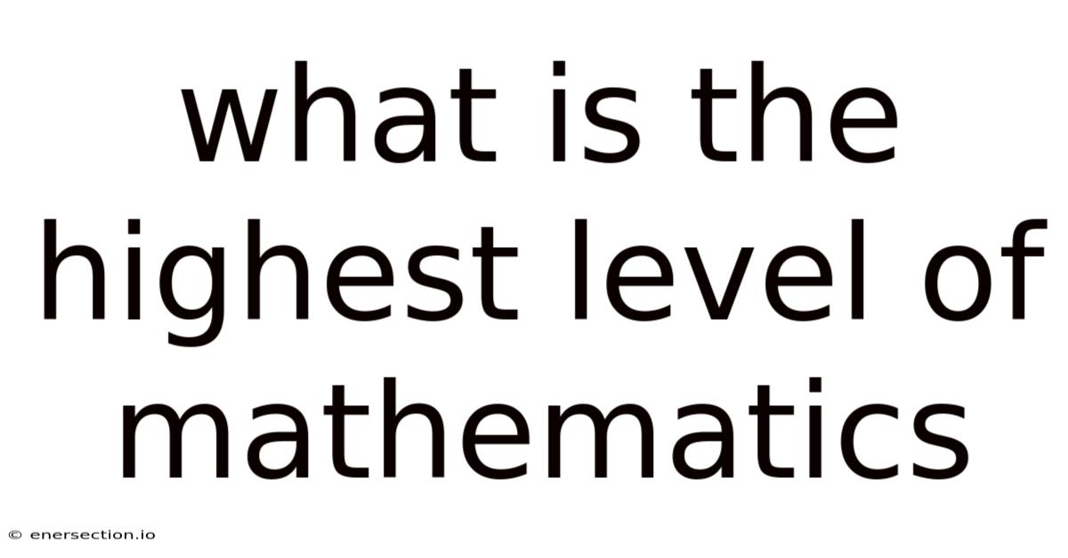 What Is The Highest Level Of Mathematics