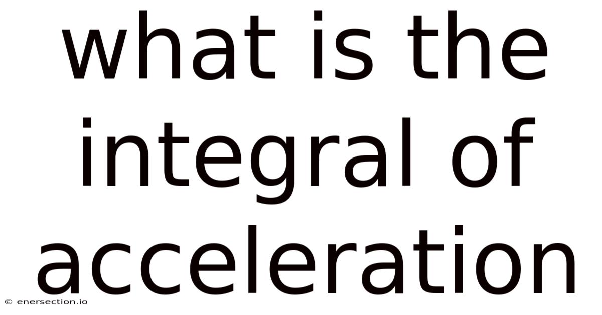 What Is The Integral Of Acceleration