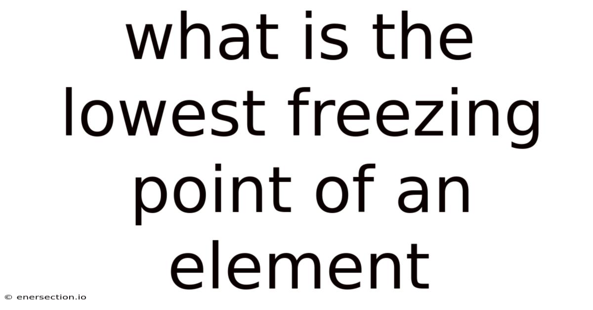 What Is The Lowest Freezing Point Of An Element