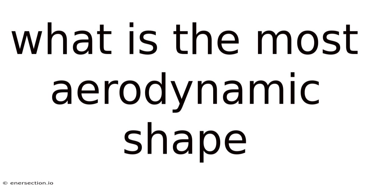 What Is The Most Aerodynamic Shape