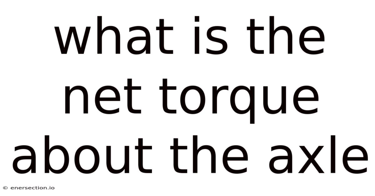 What Is The Net Torque About The Axle