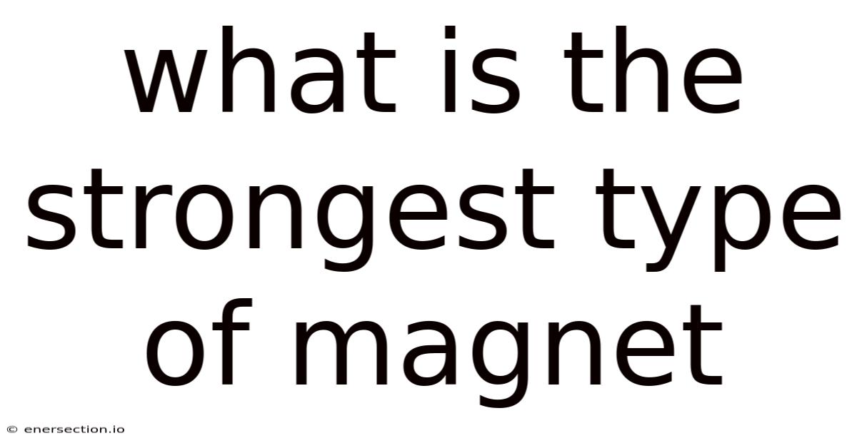 What Is The Strongest Type Of Magnet
