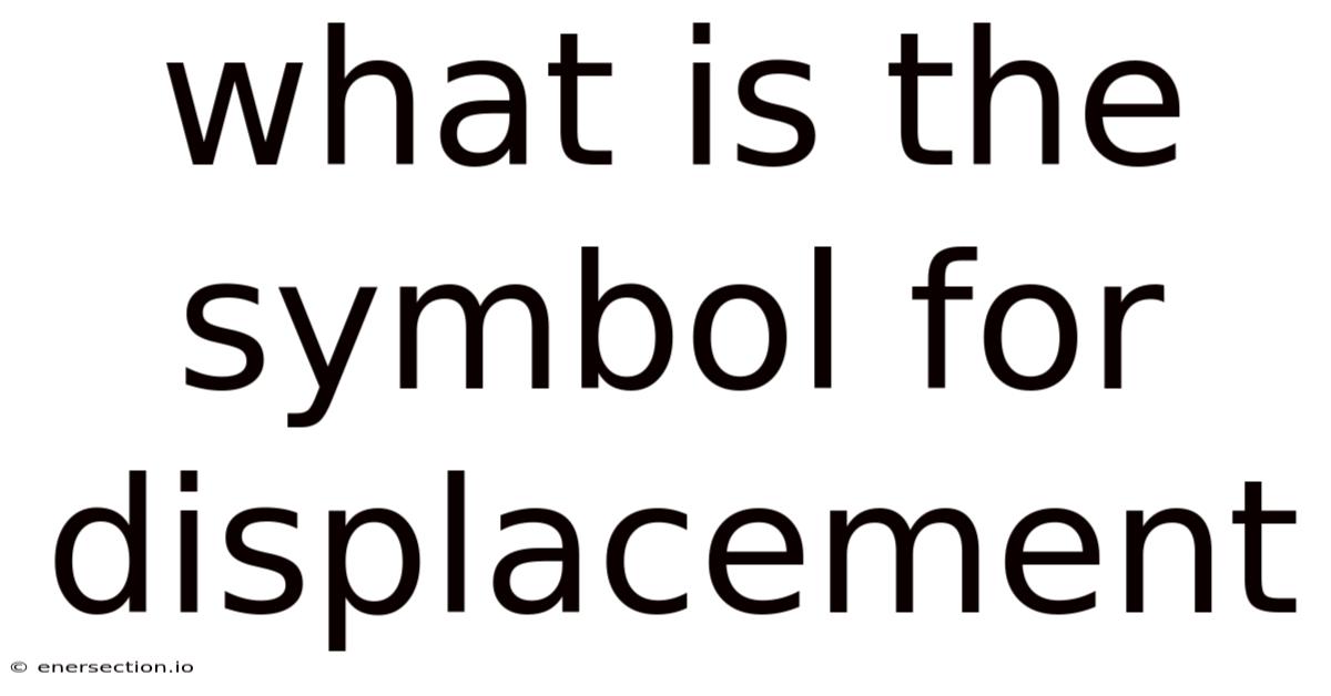What Is The Symbol For Displacement