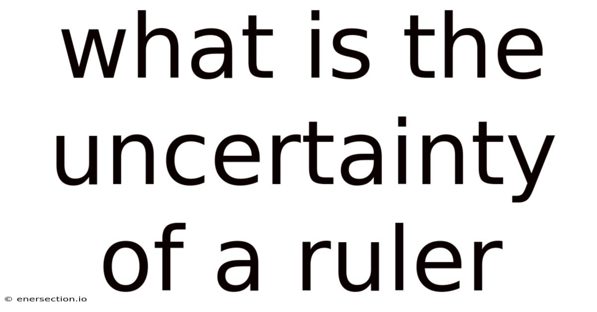 What Is The Uncertainty Of A Ruler