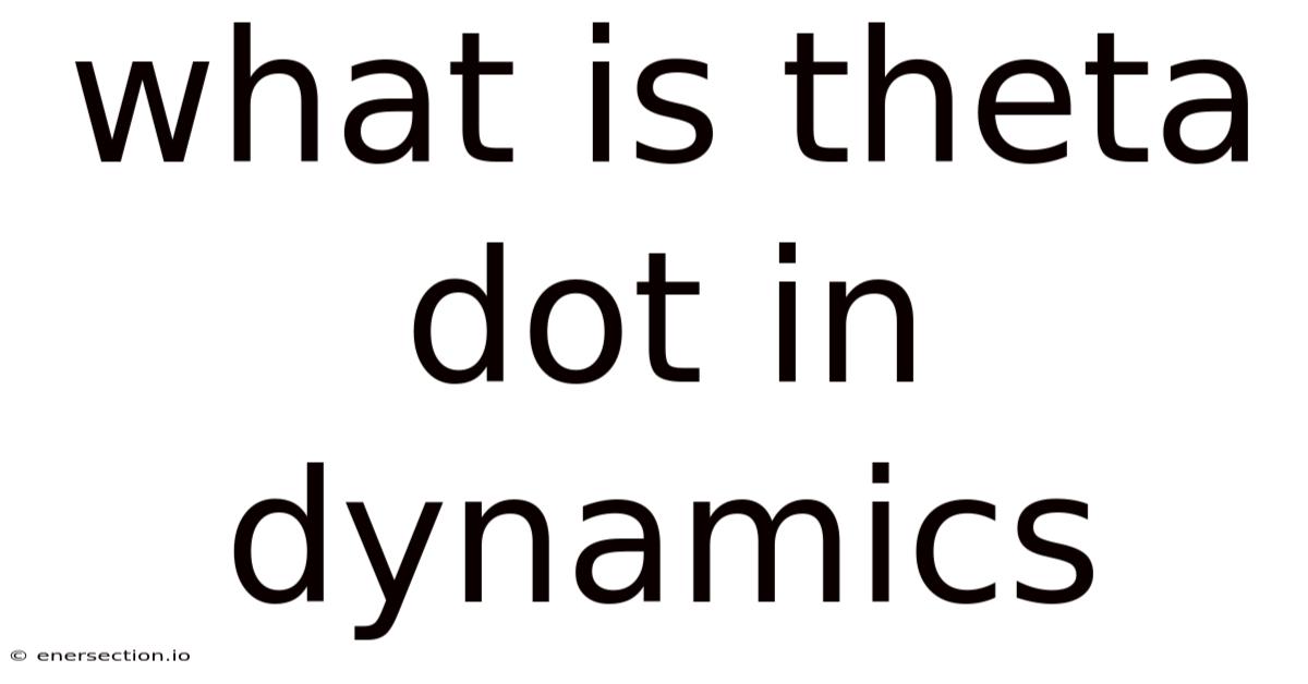 What Is Theta Dot In Dynamics