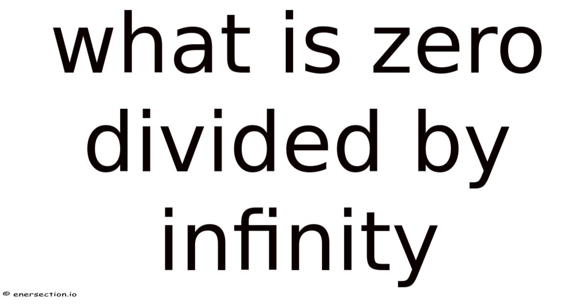 What Is Zero Divided By Infinity