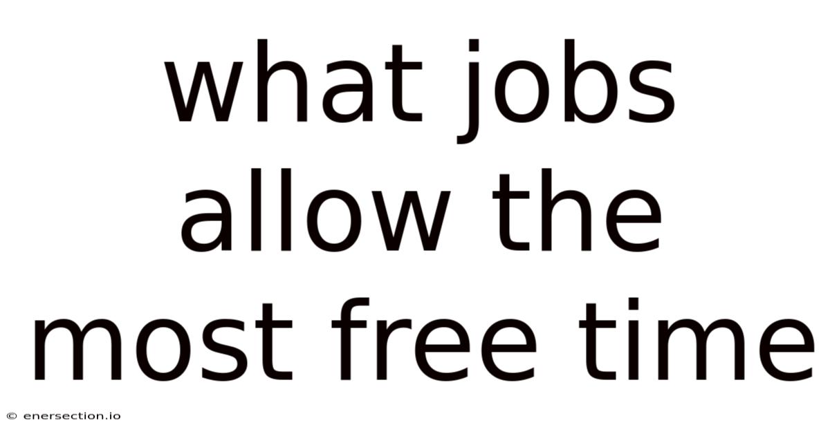 What Jobs Allow The Most Free Time