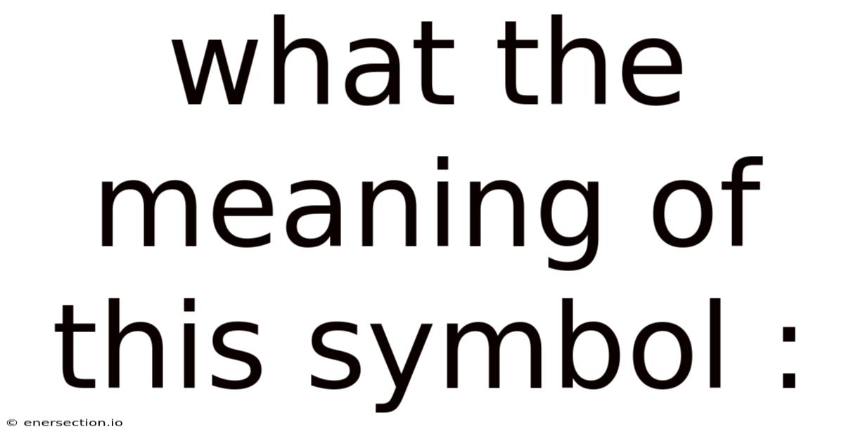 What The Meaning Of This Symbol :