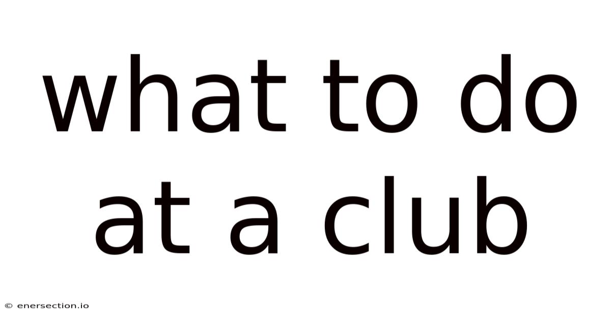 What To Do At A Club