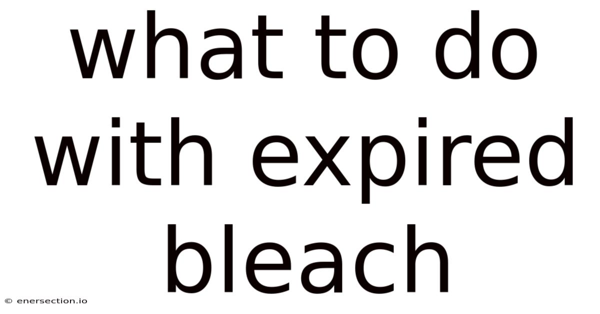 What To Do With Expired Bleach