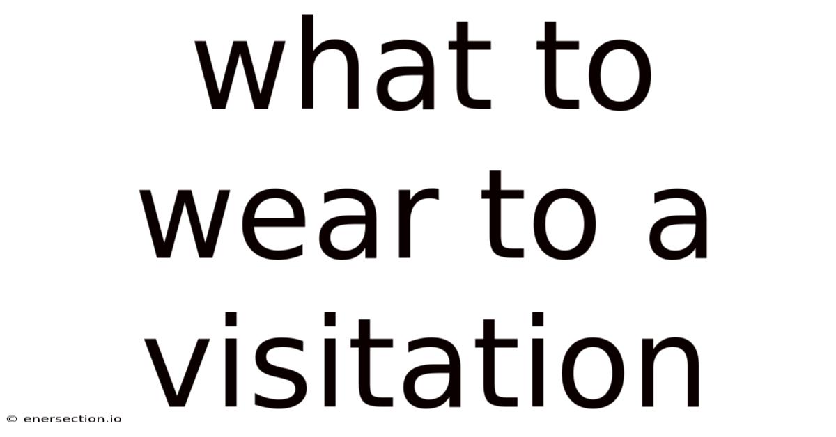 What To Wear To A Visitation