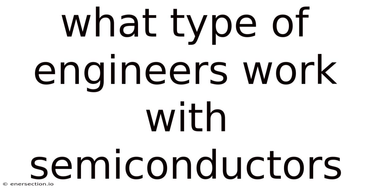 What Type Of Engineers Work With Semiconductors