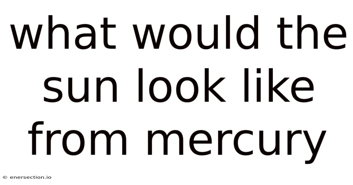 What Would The Sun Look Like From Mercury