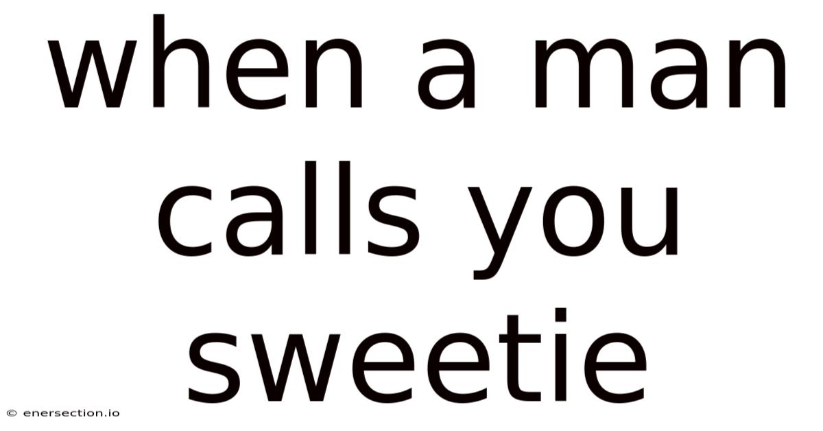 When A Man Calls You Sweetie