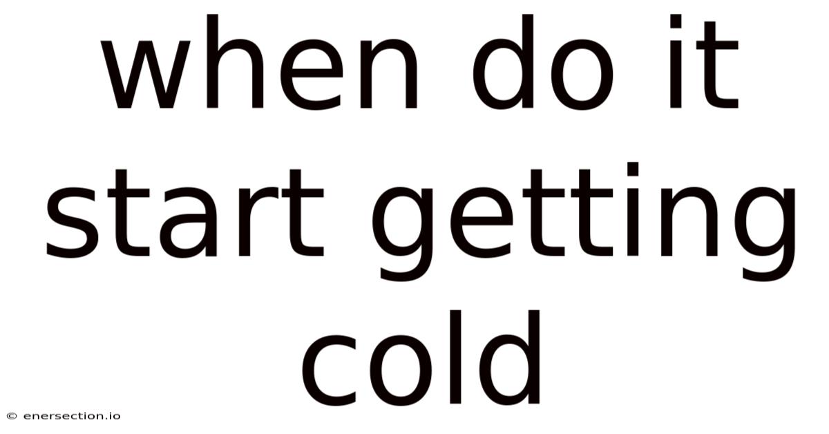 When Do It Start Getting Cold