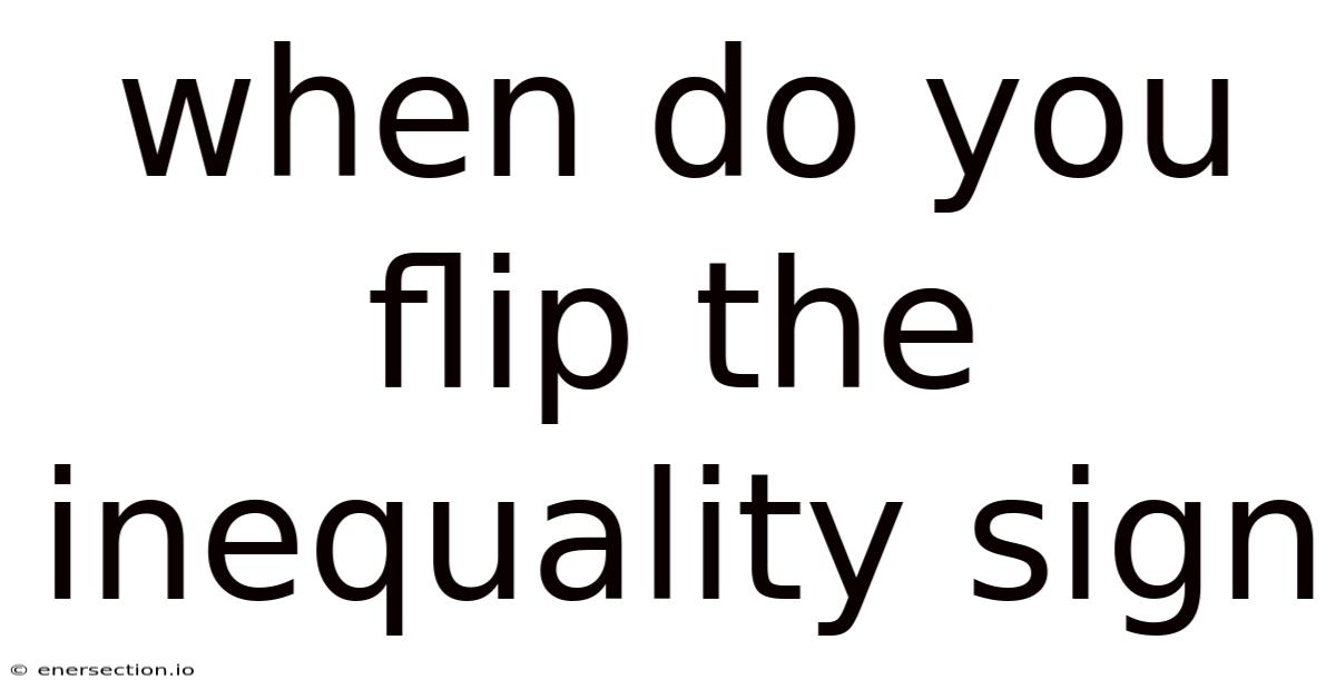 When Do You Flip The Inequality Sign