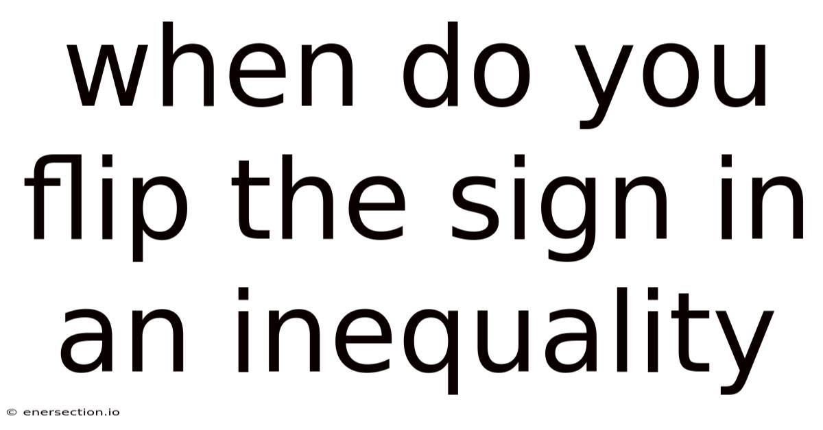 When Do You Flip The Sign In An Inequality