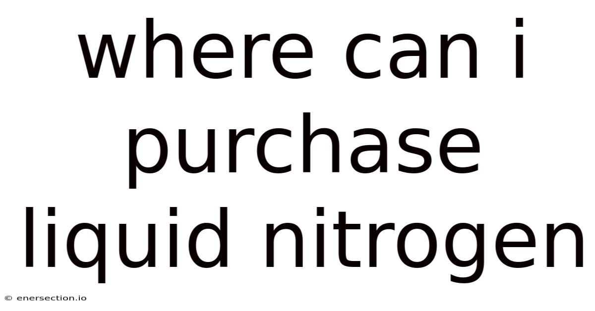 Where Can I Purchase Liquid Nitrogen